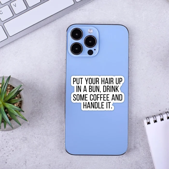 3Pcs) Put Your Hair Up in A Bun Drink Some Coffee and Handle It Funny Quotes Vinyl Sticker for Laptops, Water Bottles, Phones, Tumblers, Notebooks Size 1.8 x 3 Inch